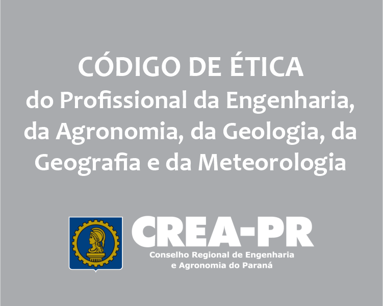 Código de Ética do Profissional da Engenharia, da Agronomia, da Geologia, da Geografia e da Meteorologia - CREA-PR